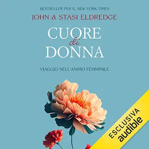 «Cuore di donna: Viaggio nell'animo femminile» by John Eldredge