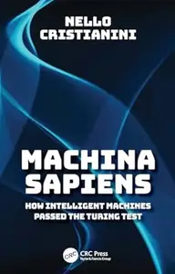 Machina Sapiens: How Intelligent Machines Passed the Turing Test