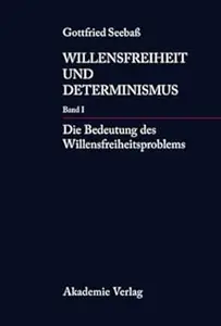 Willensfreiheit und Determinismus, Band 1: Die Bedeutung des Willensfreiheitsproblems