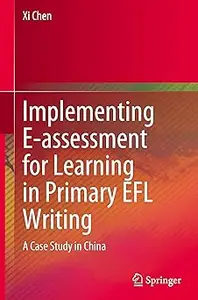 Implementing E-assessment for Learning in Primary EFL Writing: A Case Study in China