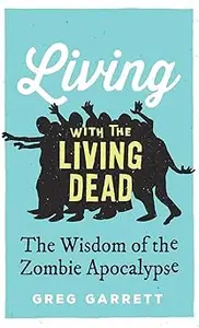 Living with the Living Dead: The Wisdom of the Zombie Apocalypse