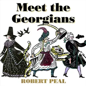 Meet the Georgians: Epic Tales from Britain’s Wildest Century