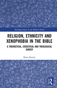 Religion, Ethnicity and Xenophobia in the Bible: A Theoretical, Exegetical and Theological Survey