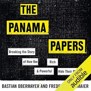 The Panama Papers: How the World's Rich and Powerful Hide Their Money [Audiobook]