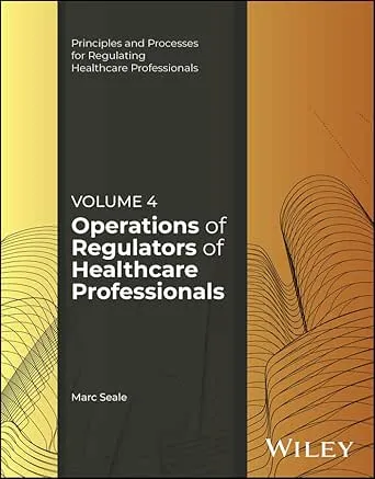 Operations of Regulators of Healthcare Professionals, Volume 4