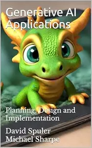 Generative AI Applications: Planning, Design and Implementation (Generative AI LLM Programming)