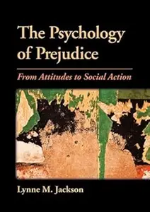 The Psychology of Prejudice: From Attitudes to Social Action