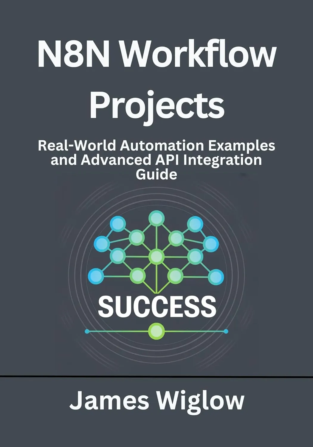n8n Workflow Projects : Real-World Automation Examples and Advanced API Integration Guide