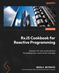 RxJS Cookbook for Reactive Programming: Discover 40+ real-world solutions for building async, event-driven web apps