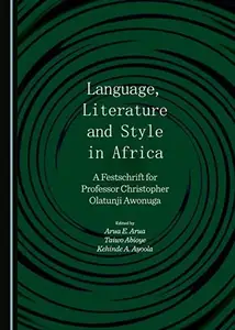 Language, Literature and Style in Africa : A Festschrift for Professor Christopher Olatunji Awonuga