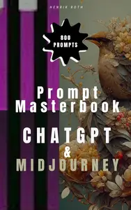 AI Prompt Masterbook: Over 800 prompt examples for ChatGPT, Midjourney & Stable Diffusion