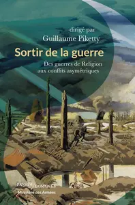 Guillaume Piketty, "Sortir de la guerre: Des guerres de Religion aux conflits asymétriques"