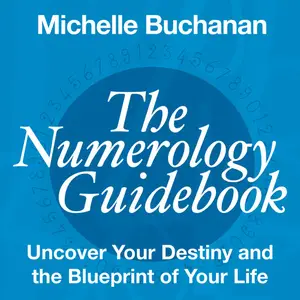 The Numerology Guidebook: Uncover Your Destiny and the Blueprint of Your Life [Audiobook]