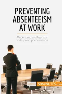 Preventing Absenteeism at Work: Understand and beat this widespread phenomenon (Coaching)