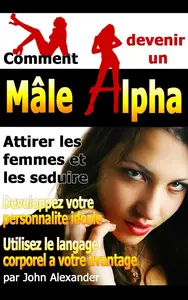 John Alexander, "Comment devenir un mâle dominant"