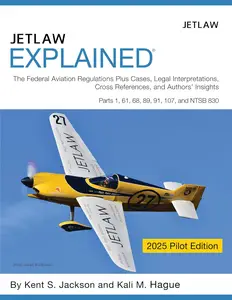 Jetlaw Explained: The Federal Aviation Regulations Plus Cases, Legal Interpretations, Cross References