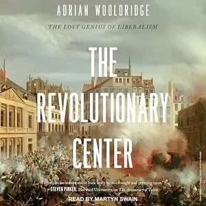 The Revolutionary Center: The Lost Genius of Liberalism [Audiobook]
