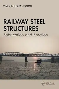 Railway Steel Structures: Fabrication and Erection