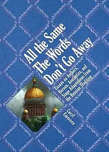 All the Same The Words Don't Go Away: Essays on Authors, Heroes, Aesthetics, and Stage Adaptations from the Russian Trad