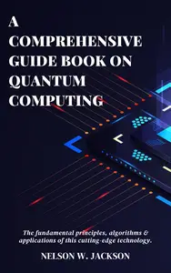 A Comprehensive Guide Book on Quantum Computing