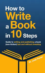 How to write a book in 10 steps: Guide to writing and publishing a book fast and without investing