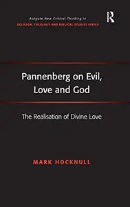 Pannenberg on Evil, Love and God: The Realisation of Divine Love