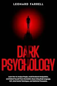 Dark Psychology: Learn How to Analyze People, Avoid Emotional Manipulation, and Defend Yourself From Narcissistic Abuse Using