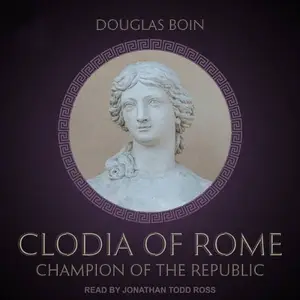 Clodia of Rome: Champion of the Republic [Audiobook]
