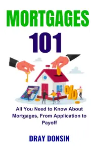 Mortgages 101: Everything You Need to Know About Mortgages, From Application to Payoff
