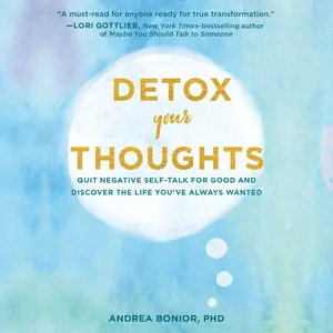 Detox Your Thoughts: Quit Negative Self-Talk for Good and Discover the Life You've Always Wanted [Audiobook]