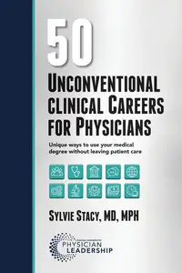 50 Unconventional Clinical Careers for Physicians: Unique Ways to Use Your Medical Degree Without Leaving Patient Care