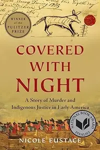 Covered with Night: A Story of Murder and Indigenous Justice in Early America