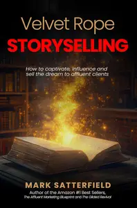 Velvet Rope StorySelling: How to Captivate, Influence and Sell the Dream to Affluent Clients