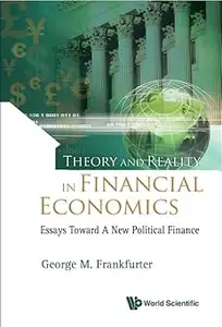 THEORY AND REALITY IN FINANCIAL ECONOMICS: ESSAYS TOWARD A NEW POLITICAL FINANCE