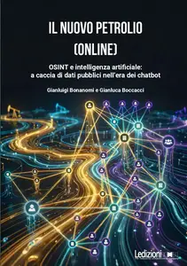 Gianluigi Bonanomi - Il nuovo petrolio (online). Osint e intelligenza artificiale