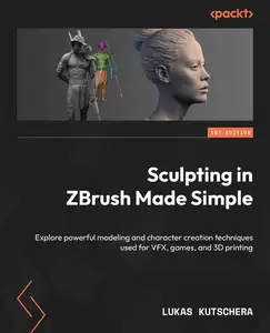 Sculpting in ZBrush Made Simple: Explore powerful modeling and character creation techniques used for VFX, games