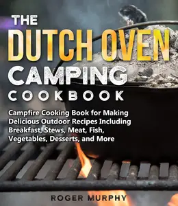 The Dutch Oven Camping Cookbook: Campfire Cooking Book