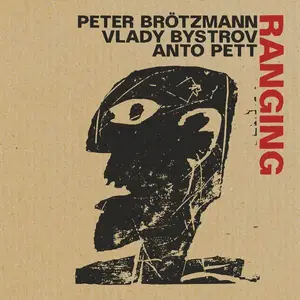 Peter Brötzmann, Vlady Bystrov, Anto Pett - Ranging (2024)