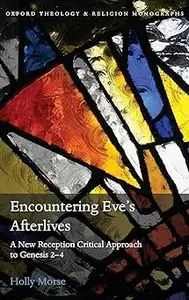 Encountering Eve's Afterlives: A New Reception Critical Approach to Genesis 2-4