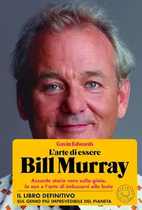 Gavin Edwards - L'arte di essere Bill Murray