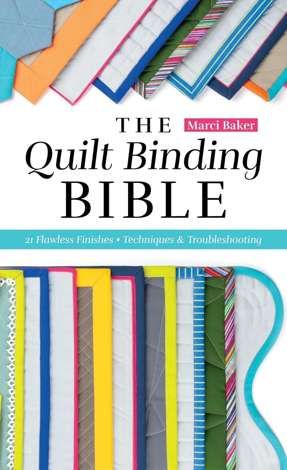 Quilt Binding Bible: 25 Flawless Finishes; Techniques & Troubleshooting (Reference Guide)