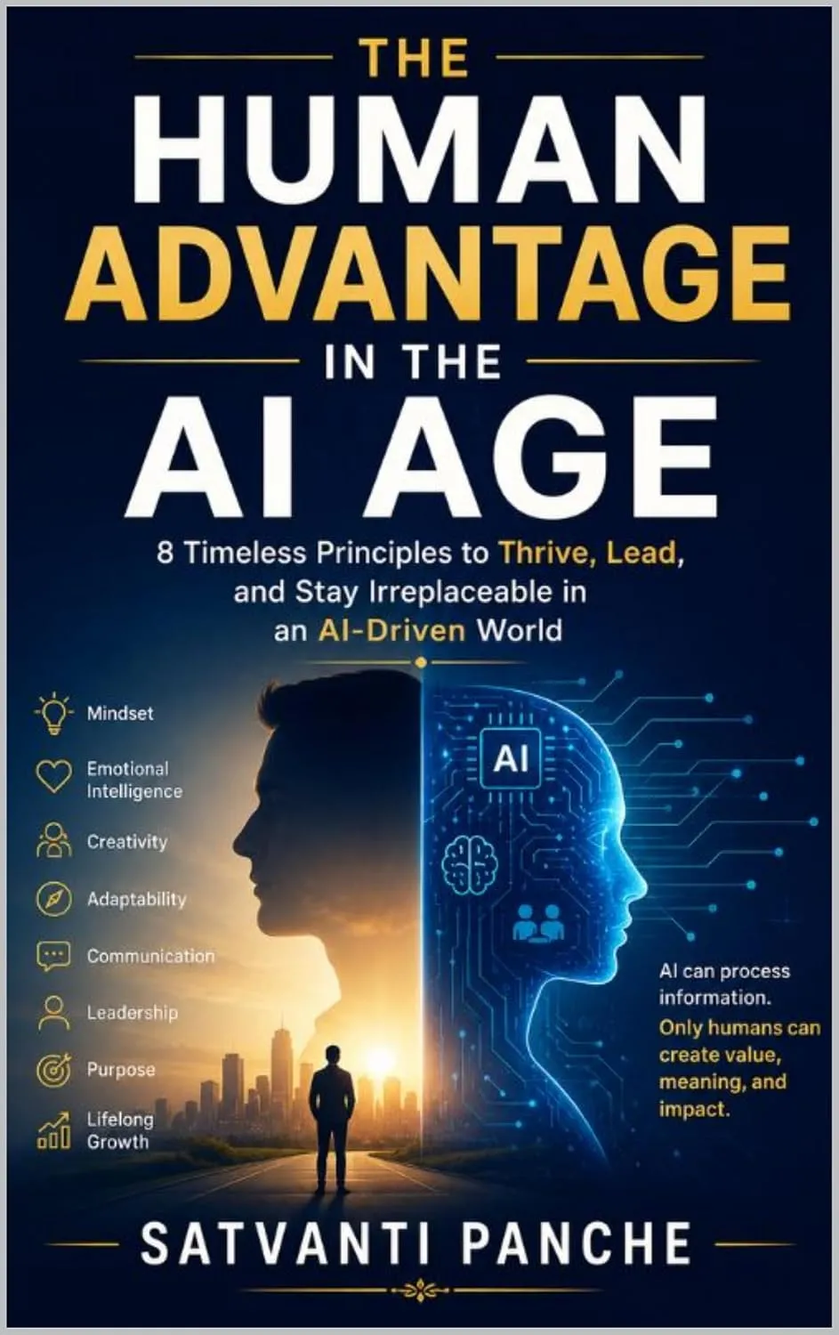The Human Advantage in the AI Age: 8 Timeless Principles to Thrive, Lead, and Stay Irreplaceable in an AI-Driven World