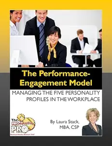 The Performance Engagement Model - Managing the Five Personality Profiles in the Workplace