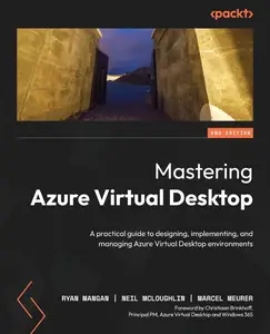 Mastering Azure Virtual Desktop: A practical guide to designing, implementing, and managing Azure Virtual Desktop