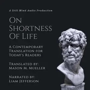 On the Shortness of Life: A Contemporary Translation for Today's Readers