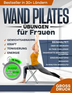 Wand Pilates Übungen für Frauen: Formen Sie in nur 30 Tagen ein Neues Ich! (German Edition)