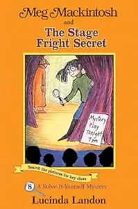 Meg Mackintosh and the Stage Fright Secret: A Solve-It-Yourself Mystery