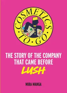 Cosmetics to Go: The story of the company that came before LUSH
