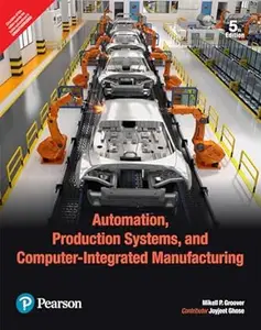 Automation, Production Systems, and Computer-Integrated Manufacturing, 5th Edition