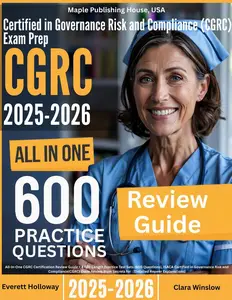 Certified in Governance Risk and Compliance (CGRC) Exam Prep: All-In-One Guide with 4 Full Sets of 600 Practice Questions